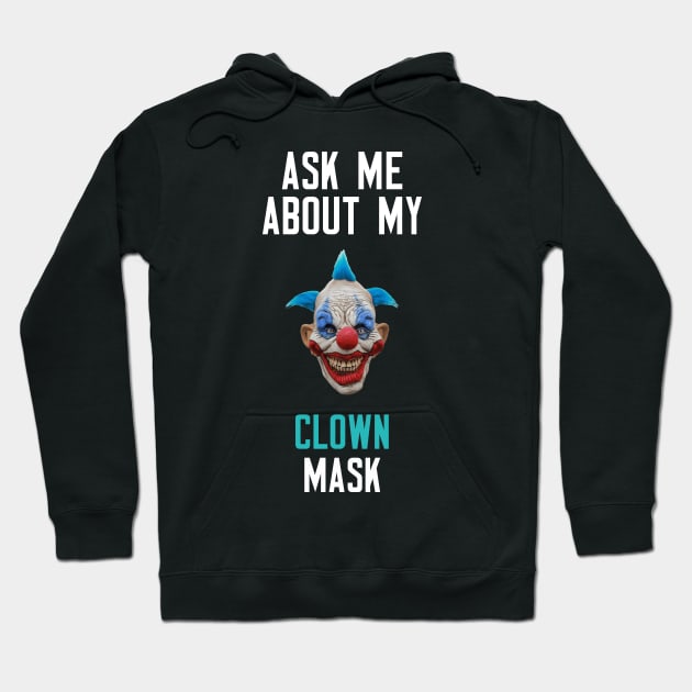 Ask Me About My Clown Mask Hoodie by cleverth